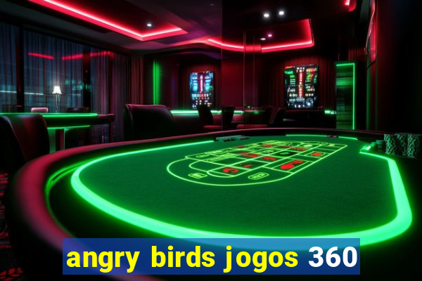 angry birds jogos 360